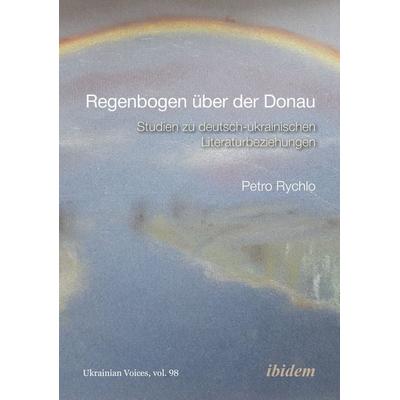 Regenbogen über der Donau, Taschenbuch von Petro Rychlo, Ibidem, 978-3-8382-2093-2