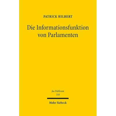 Die Informationsfunktion von Parlamenten, Gebundene Ausgabe von Patrick Hilbert, Mohr Siebeck, 978-3-16-160990-9