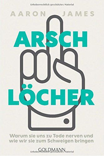 Aaron James - Arschlöcher: Warum sie uns zu Tode nerven und wie wir sie zum Schweigen bringen - Preis vom 02.10.2026 23:42:20 h