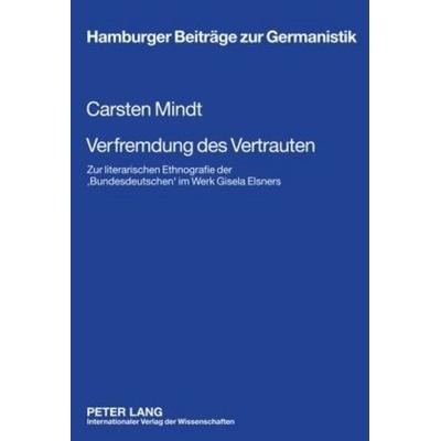 Verfremdung des Vertrauten, Gebundene Ausgabe von Carsten Mindt, Peter Lang GmbH, Internationaler Verlag der Wissenschaften, 978-3-631-59732-3