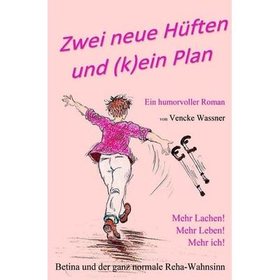 Zwei neue Hüften und (k)ein Plan, Taschenbuch von Vencke Wassner, Epubli, 978-3-565-09470-7