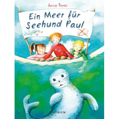Ein Meer für Seehund Paul, Gebundene Ausgabe von Antje Bones, Atrium Verlag AG