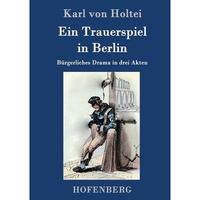 Ein Trauerspiel in Berlin, Gebundene Ausgabe von Karl Holtei, Hofenberg, 978-3-8430-9543-3