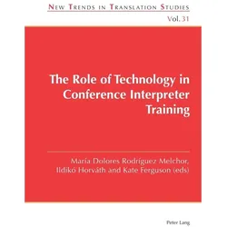 The Role of Technology in Conference Interpreter Training, Fachbücher von Kate Ferguson, Jorge Díaz Cintas, Ildikó Horváth, María Dolores Rodríguez Melchor