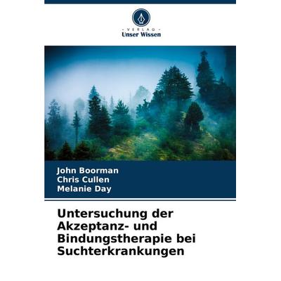 Untersuchung der Akzeptanz- und Bindungstherapie bei Suchterkrankungen, Taschenbuch von John Boorman,Chris Cullen,Melanie Day, Verlag Unser Wissen,