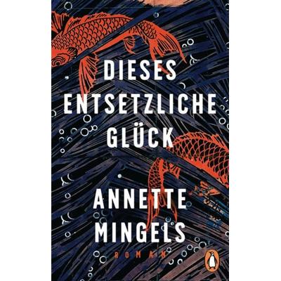 Dieses entsetzliche Glück, Taschenbuch von Annette Mingels, Penguin, 978-3-328-10714-9