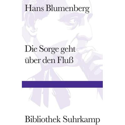 Die Sorge geht über den Fluß, Gebundene Ausgabe von Hans Blumenberg, Suhrkamp