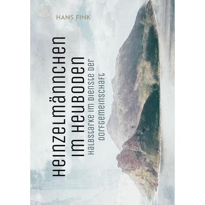 Heinzelmännchen im Heuboden, Taschenbuch von Hans Fink, BoD – Books on Demand, 978-3-7562-1104-3