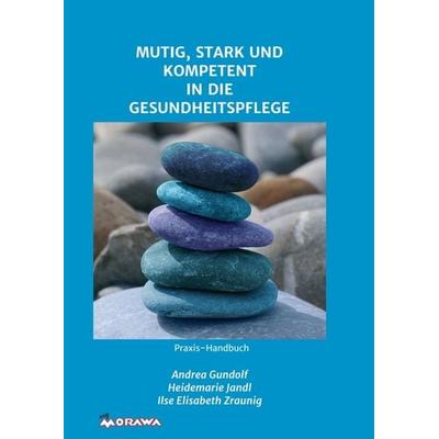 MUTIG, STARK UND KOMPETENT IN DIE GESUNDHEITSPFLEGE, Taschenbuch von Heidemarie Jandl,Ilse Elisabeth Zraunig, Buchschmiede, 978-3-99093-885-0
