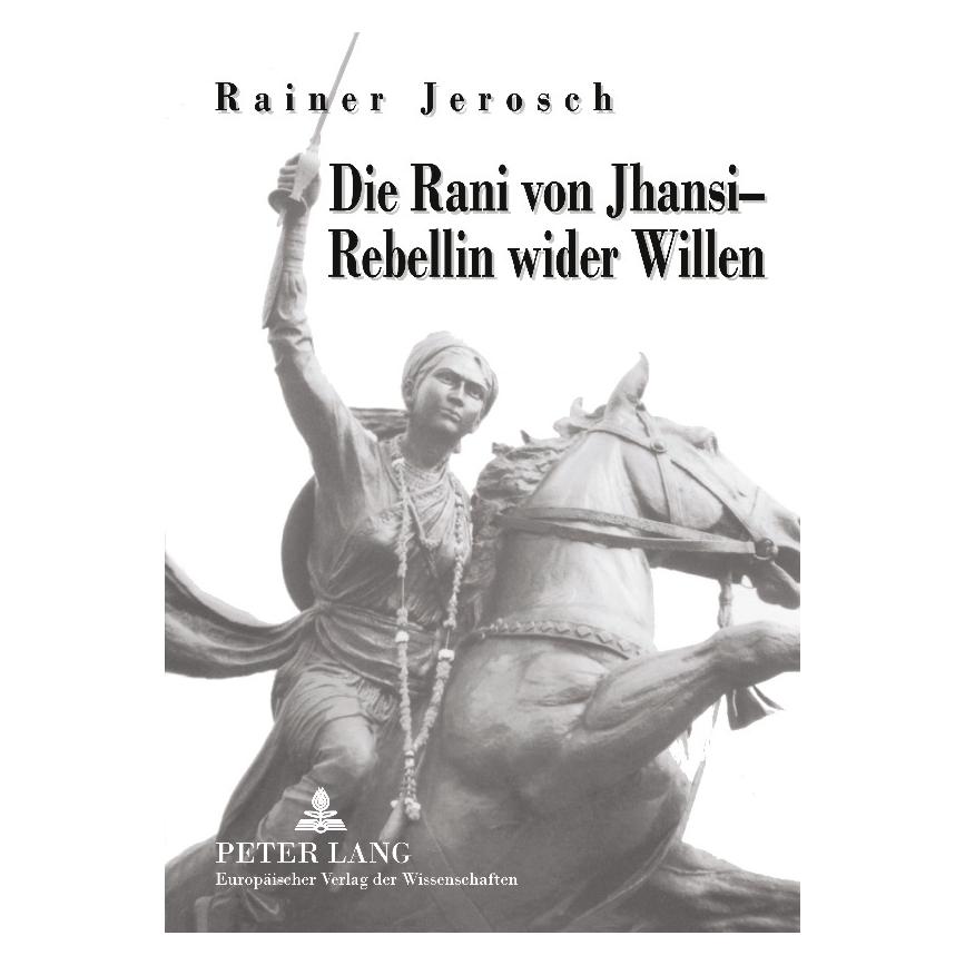 Peter Lang Die Rani von Jhansi - Rebellin wider Willen (Deutsch, Softcover, Rainer Jerosch) (56027133)