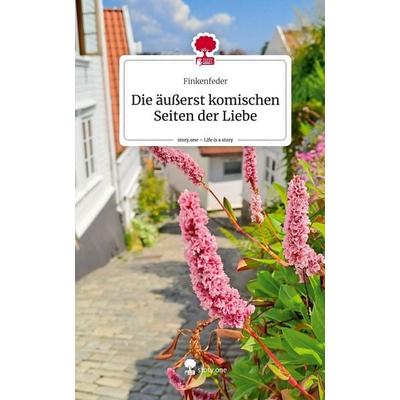 Die äußerst komischen Seiten der Liebe. Life is a Story - story.one, Gebundene Ausgabe von Finkenfeder, Story.one publishing, 978-3-7115-2477-5