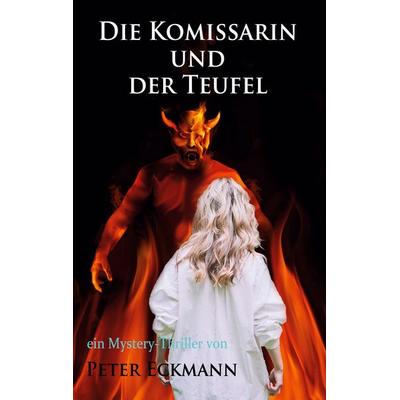 Die Kommissarin und der Teufel, Taschenbuch von Peter Eckmann, BoD – Books on Demand, 978-3-7578-8287-7