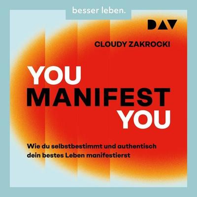 You Manifest You. Wie du selbstbestimmt und authentisch dein bestes Leben manifestierst - Cloudy Zakrocki, Audio, 9783742440310