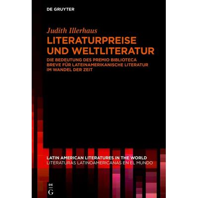 Literaturpreise und Weltliteratur, Gebundene Ausgabe von Judith Illerhaus, De Gruyter, 978-3-11-074865-9
