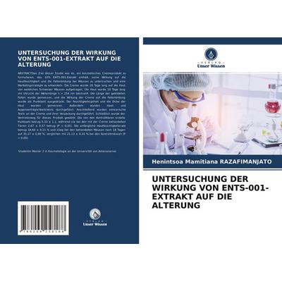 Untersuchung der Wirkung von Ents-001-Extrakt Auf die Alterung, Taschenbuch von Henintsoa Mamitiana Razafimanjato, Verlag Unser Wissen,