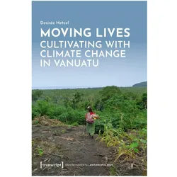 Moving Lives - Cultivating with Climate Change in Vanuatu, Fachbücher von Desirée Hetzel
