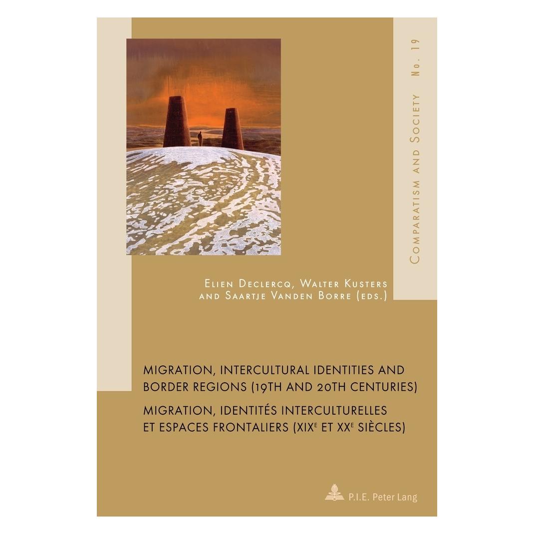Peter Lang Migration, Intercultural Identities and Border Regions (19th and 20th Centuries) / Migration, identi (Englisch, Softcover, Elien Declercq, Saartje Vanden Borre, Walter Kusters) (56023223)