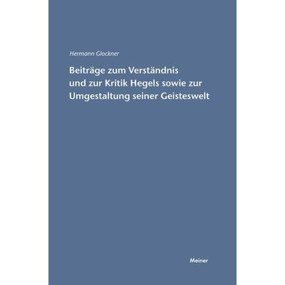 Beiträge zum Verständnis und zur Kritik Hegels sowie zur Umgestaltung seiner Geisteswelt, Taschenbuch von Hermann Glockner, Meiner, F,