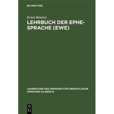Lehrbuch der Ephe-Sprache (Ewe), Gebundene Ausgabe von Ernst Henrici, De Gruyter, 978-3-11-238735-1
