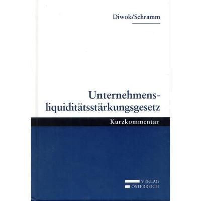 Unternehmensliquiditätsstärkungsgesetz, Gebundene Ausgabe von Georg Diwok,Alfred Schramm, Verlag Österreich, 978-3-7046-5501-1