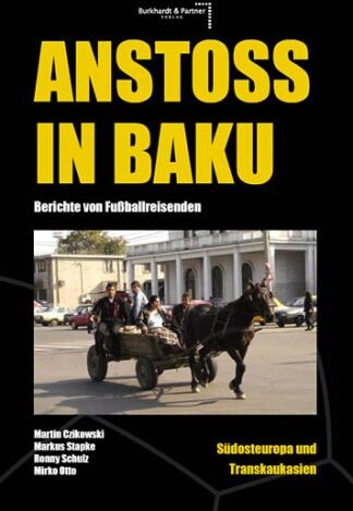 Martin Czikowski - Anstoß in Baku: Berichte von Fußballreisenden Südosteuropa & Transkaukasien - Preis vom 09.10.2026 07:28:09 h