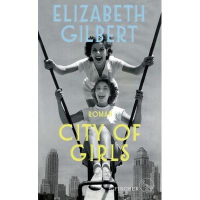 City of Girls, Taschenbuch von Elizabeth Gilbert, S. Fischer Verlag