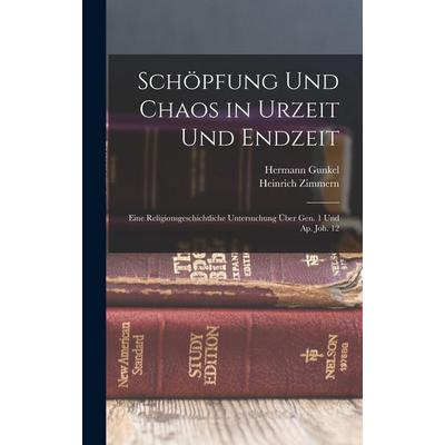 Schöpfung Und Chaos in Urzeit Und Endzeit, Gebundene Ausgabe von Hermann Gunkel,Heinrich Zimmern, Legare Street Press, 978-1-01-557760-2