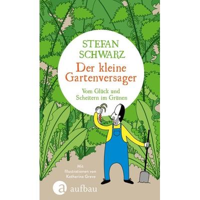 Der kleine Gartenversager, Gebundene Ausgabe von Stefan Schwarz, Aufbau