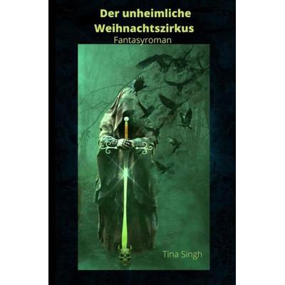 Der unheimliche Weihnachtszirkus, Taschenbuch von Tina Singh, Epubli, 978-3-7549-7641-8