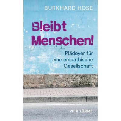 Bleibt Menschen!, Gebundene Ausgabe von Burkhard Hose, Vier Türme, 978-3-7365-0578-0