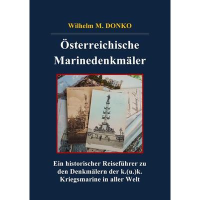 Historischer Reiseführer / Österreichische Marinedenkmäler, Taschenbuch von Wilhelm M. Donko, Epubli, 978-3-7467-9942-1