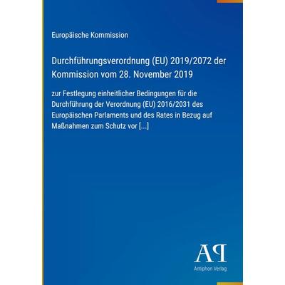 Durchführungsverordnung (EU) 2019/2072 der Kommission vom 28. November 2019, Gebundene Ausgabe von Europäische Kommission, Antiphon Verlag,