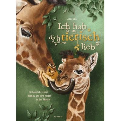 Ich hab dich tierisch lieb, Gebundene Ausgabe von Jessie Jans, Atrium Verlag AG, 978-3-85535-222-7