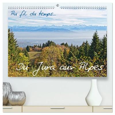 Au fil du temps... Du Jura aux Alpes (Calendrier mural haut de gamme 2027 DIN A2 vertical), CALVENDO calendrier mensuel