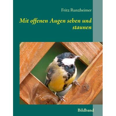 Mit offenen Augen sehen und staunen, Taschenbuch von Fritz Runzheimer, BoD – Books on Demand, 978-3-7504-8510-5