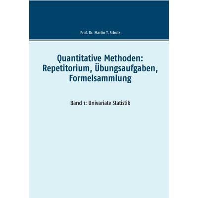 Quantitative Methoden: Repetitorium, Übungsaufgaben, Formelsammlung, Taschenbuch von Martin Schulz, BoD – Books on Demand, 978-3-7412-7065-9