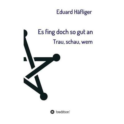 Es fing doch so gut an, Taschenbuch von Eduard Häfliger, Tredition, 978-3-7323-3364-6