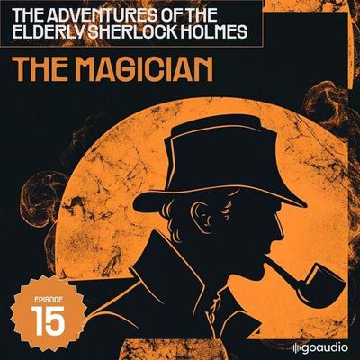 The Magician (The Adventures of the Elderly Sherlock Holmes, Episode 15) - Arthur Conan Doyle,Charles Fraser, Audio, 9783711934987