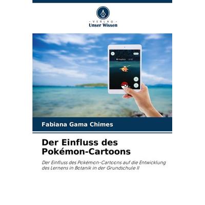 Der Einfluss des Pokémon-Cartoons, Taschenbuch von Fabiana Gama Chimes, Verlag Unser Wissen, 978-620-8-17506-1
