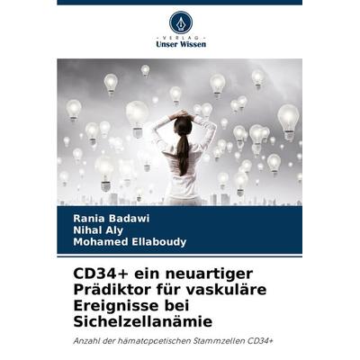 CD34+ ein neuartiger Prädiktor für vaskuläre Ereignisse bei Sichelzellanämie, Taschenbuch von Rania Badawi,Nihal Aly,Mohamed Ellaboudy, Verlag Unser