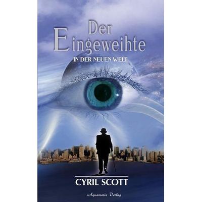 Scott, Cyril, Band 2 : In der Neuen Welt (Gebundene Ausgabe), Gebundene Ausgabe von Cyril Scott, Aquamarin, 978-3-89427-372-9