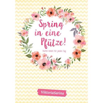 Spring in eine Pfütze! Bunte Ideen für jeden Tag, Taschenbuch von ViktoriaSarina, Community Editions