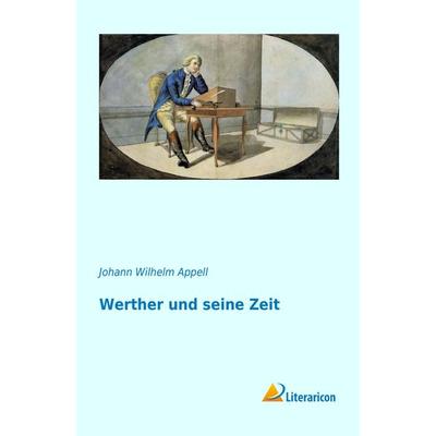 Werther und seine Zeit, Taschenbuch von Johann Wilhelm Appell, Literaricon, 978-3-95697-128-0