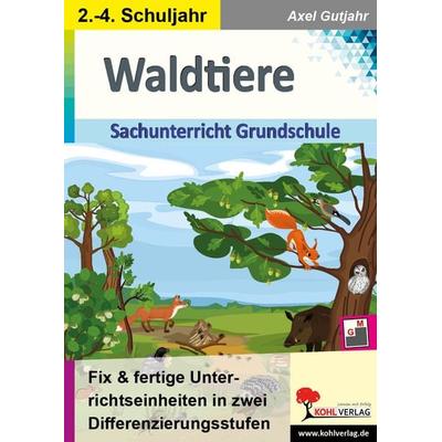 Waldtiere / Sachunterricht Grundschule, Taschenbuch von Axel Gutjahr, KOHL VERLAG Der Verlag mit dem Baum, 978-3-9884120-6-5