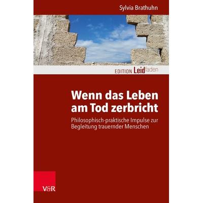 Wenn das Leben am Tod zerbricht, Taschenbuch von Sylvia Brathuhn, Vandenhoeck + Ruprecht, 978-3-525-40526-0