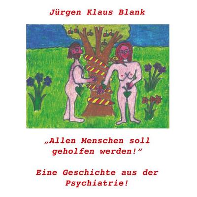 Allen Menschen soll geholfen werden!, Taschenbuch von Jürgen Klaus Blank, BoD – Books on Demand, 978-3-7494-9146-9