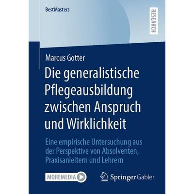 Die generalistische Pflegeausbildung zwischen Anspruch und Wirklichkeit, Taschenbuch von Marcus Gotter, Springer Fachmedien Wiesbaden GmbH,