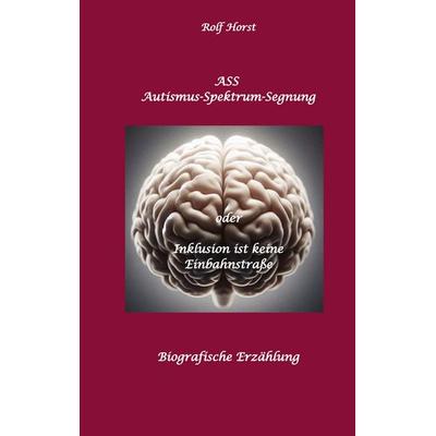 ASS Autismus-Spektrums-Segnung - Asperger-Syndrom, Sucht, Alkoholismus, Spiritualität, Buddhismus, Mobbing, Ausgrenzung, Missbrauch, Zen, Mieter,