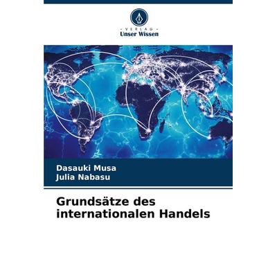 Grundsätze des internationalen Handels, Taschenbuch von Dasauki Musa,Julia Nabasu, Verlag Unser Wissen, 978-620-8-35231-8
