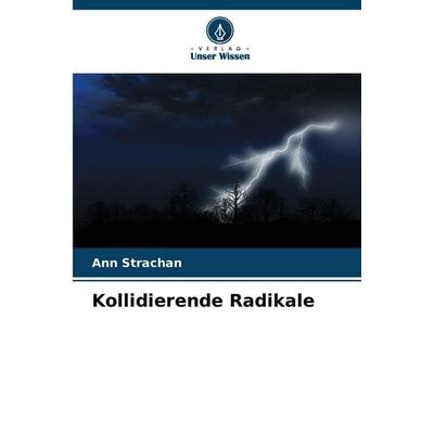 Kollidierende Radikale, Taschenbuch von Ann Strachan, Verlag Unser Wissen, 978-620-9-43854-7